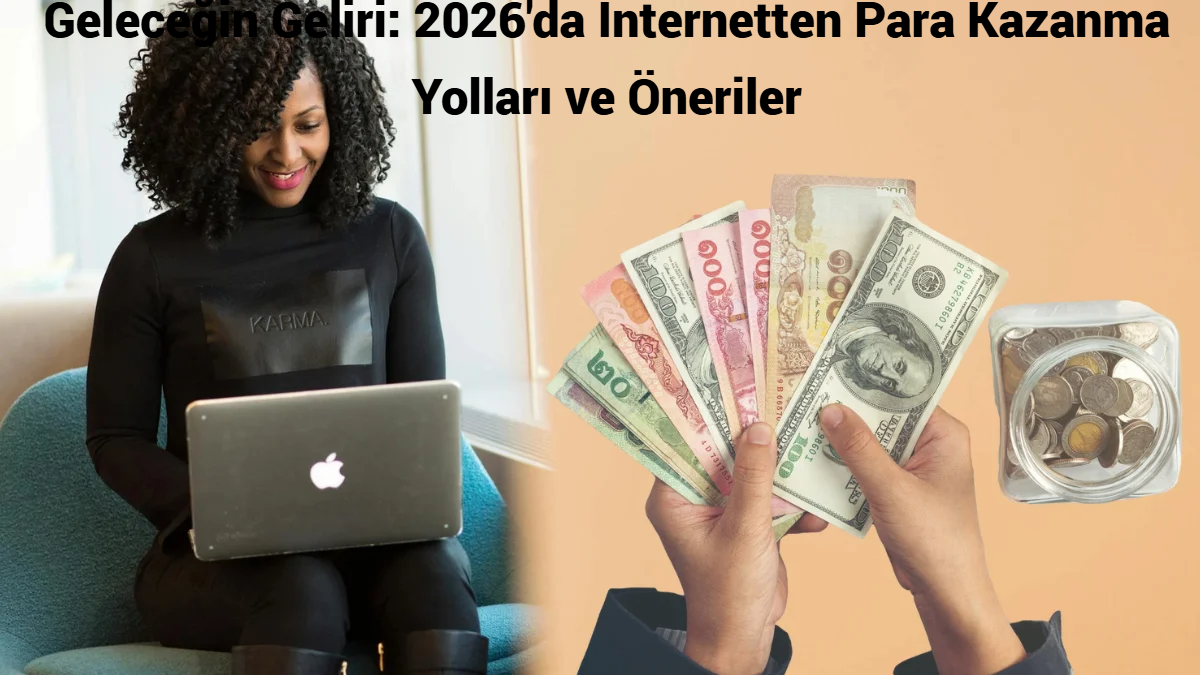 Geleceğin Geliri: 2026'da İnternetten Para Kazanma Yolları ve Öneriler - Türkiye'de Para Kazanabileceğinin En İyi Site