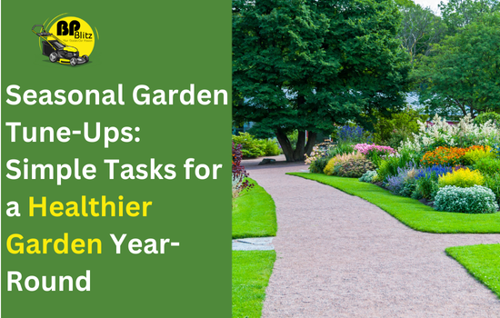 Seasonal Garden Tune-Ups: Simple Tasks for a Healthier Garden Year-Round