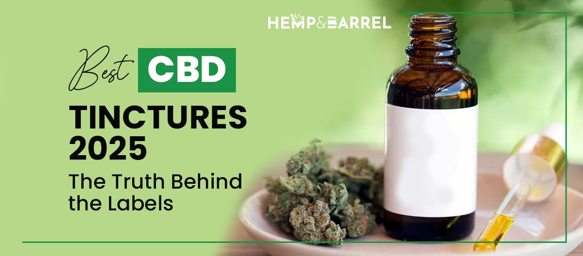 Best CBD Tinctures 2025: The Truth Behind the Labels - Hemp & Barrel