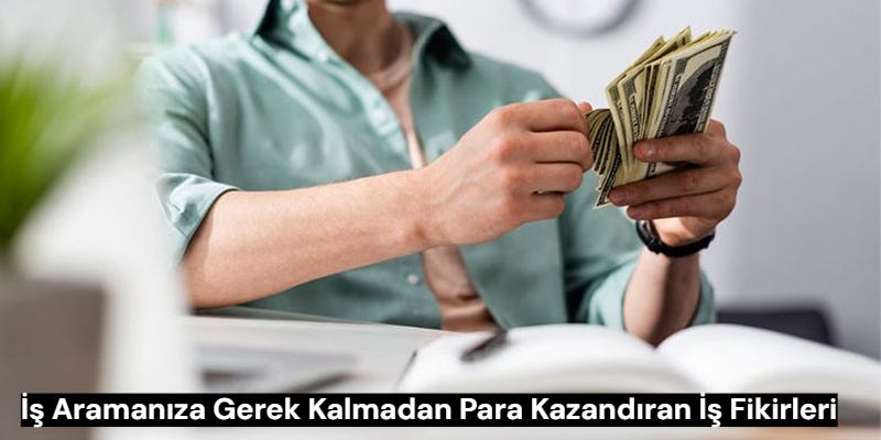 İş Aramanıza Gerek Kalmadan Para Kazandıran İş Fikirleri | by Sizin İçin İnceledik | Jun, 2025 | Medium