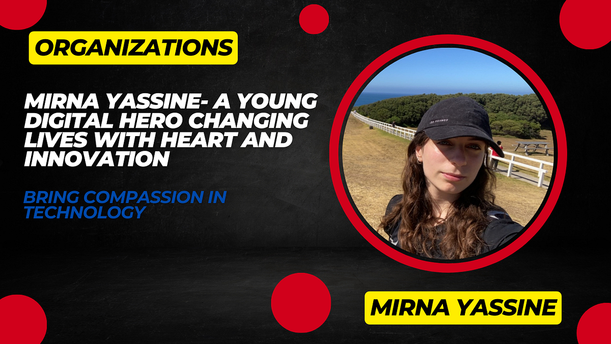Mirna Yassine- A Young Digital Hero Changing Lives with Heart and Innovation | by Mirna Yassine | May, 2025 | Medium