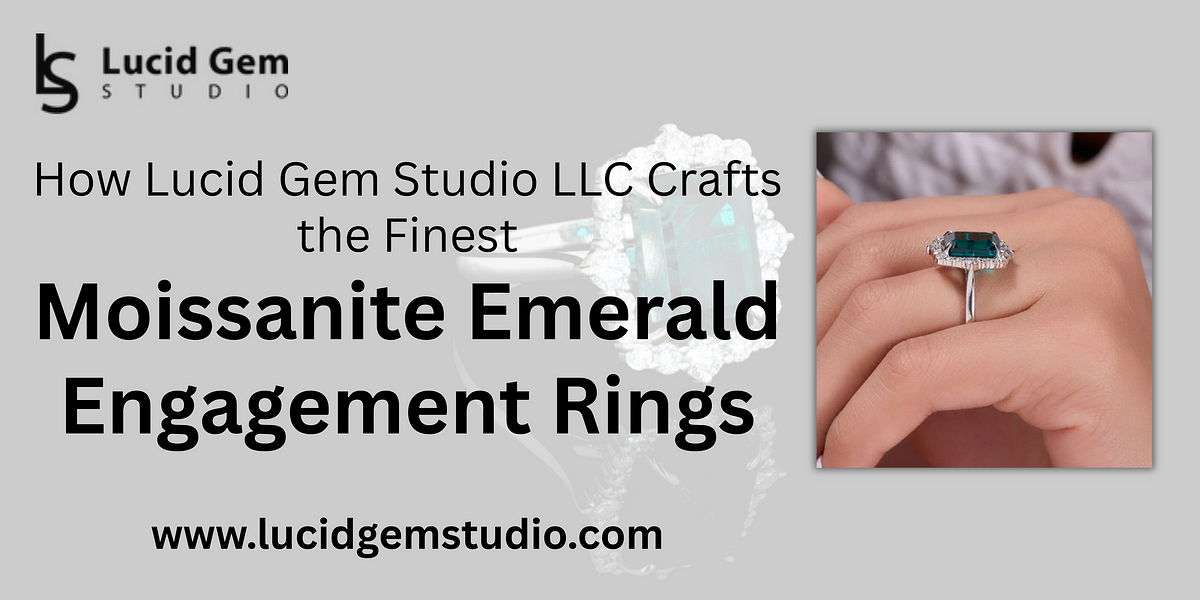 How Lucid Gem Studio LLC Crafts the Finest Moissanite Emerald Engagement Rings | by LucidGemStudio | Jun, 2025 | Medium