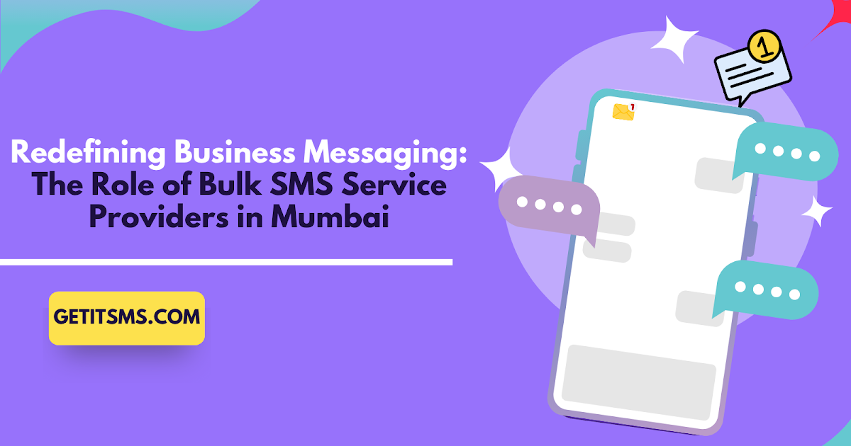 Redefining Business Messaging: The Role of Bulk SMS Service Providers in Mumbai