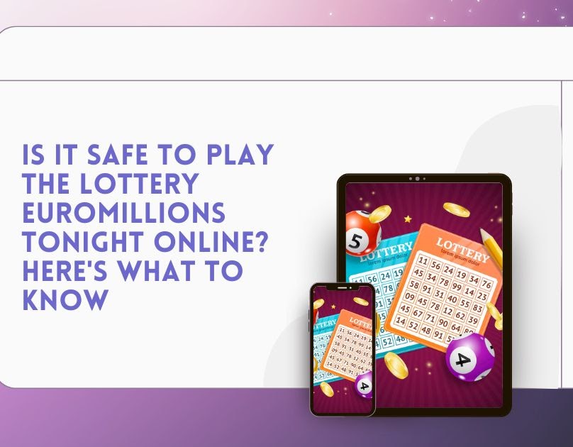 Is It Safe to Play the Lottery EuroMillions Tonight Online? Here's What to Know