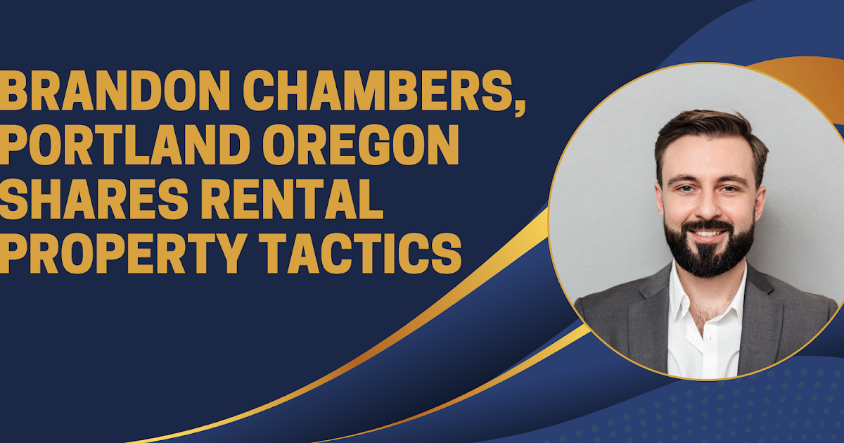 Brandon Chambers, Portland Oregon Shares Rental Property Tactics