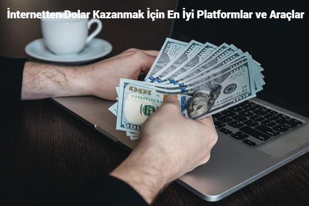 İnternetten Dolar Kazanmak İçin En İyi Platformlar ve Araçlar 2026
