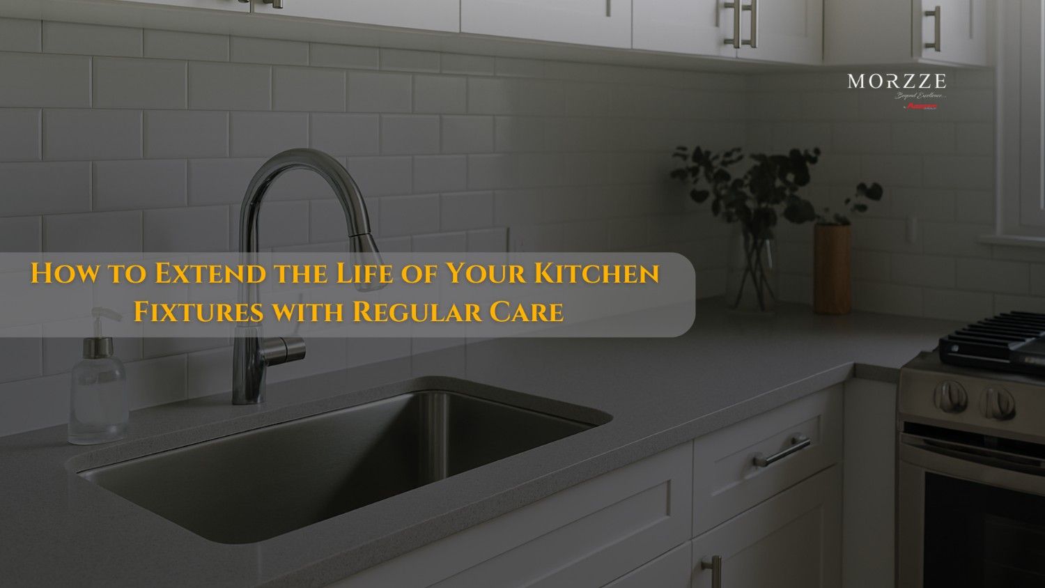 How to Extend Life of Your Kitchen Fixtures with Regular Care