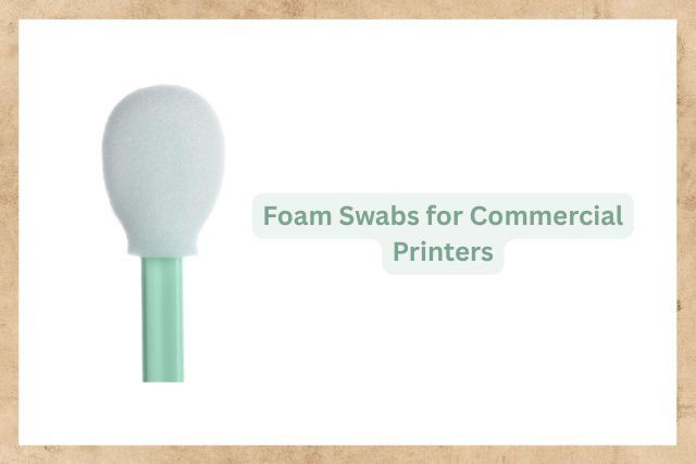 Foam Swabs for Commercial Printers