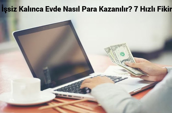 İşsiz Kalınca Evde Nasıl Para Kazanılır? 7 Yöntem 2026 | İnternetten Para Kazanma Konusuna Özel Olarak Hazırlanmış İlgi Çekici Yazılar