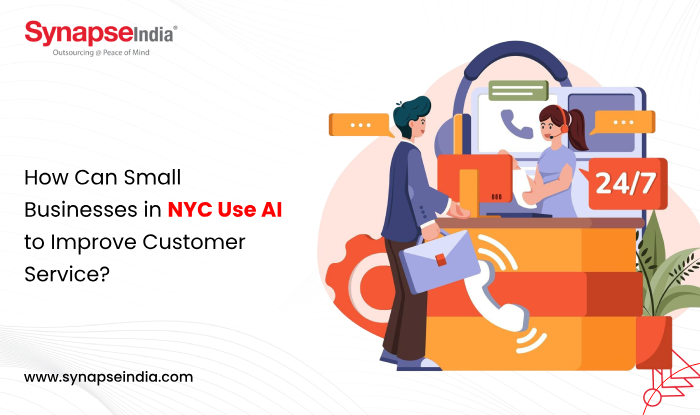 How Can Small Businesses in NYC Use AI to Improve Customer Service? - SynapseIndia