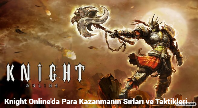 Knight Online'da Para Kazanmanın Sırları ve Taktikleri 2026 | İnternetten Para Kazanma Konusuna Özel Olarak Hazırlanmış İlgi Çekici Yazılar