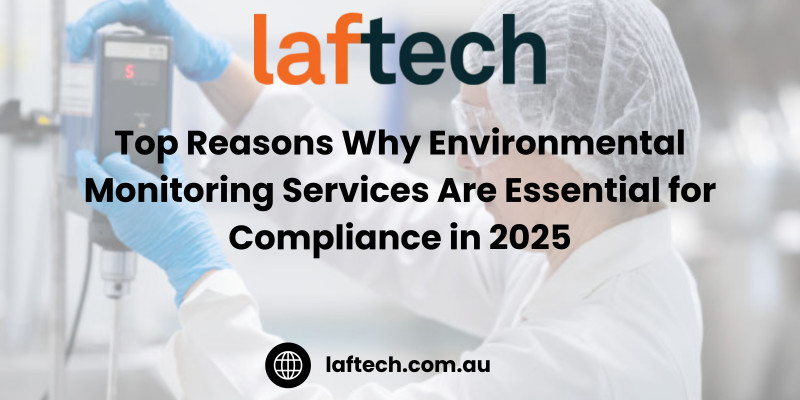 Top Reasons Why Environmental Monitoring Services Are Essential for Compliance in 2025 : laftechnologies — LiveJournal