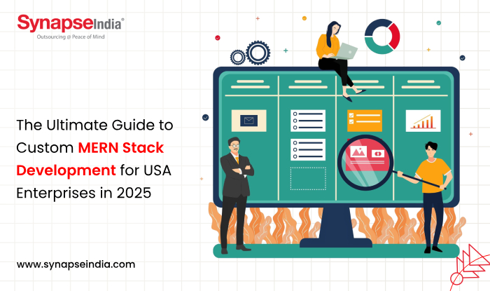 The Ultimate Guide to Custom MERN Stack Development for USA Enterprises in 2025 - SynapseIndia
