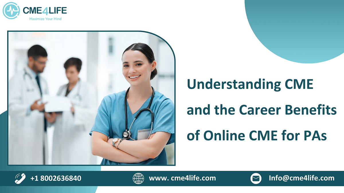 Understanding CME and the Career Benefits of Online CME for PAs | by CME4Life | Jul, 2025 | Medium