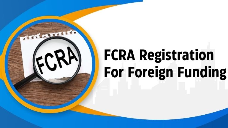 A complete guide of FCRA Registration for Foreign Funding
