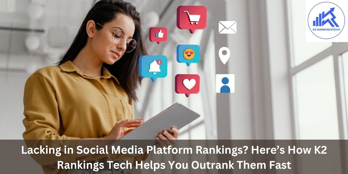 Boost Your Social Media Platform Rankings with K2 Rankings Tech: Top Social Media Management Agency