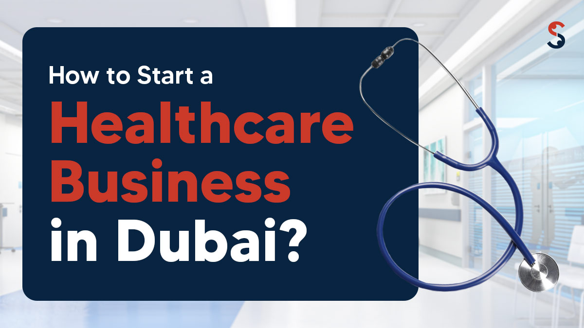 How to Start a Healthcare Business in Dubai? - Shuraa UK