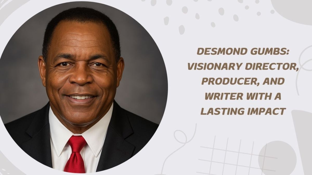Desmond Gumbs: Visionary Director, Producer, and Writer with a Lasting Impact – Director Producer Writer