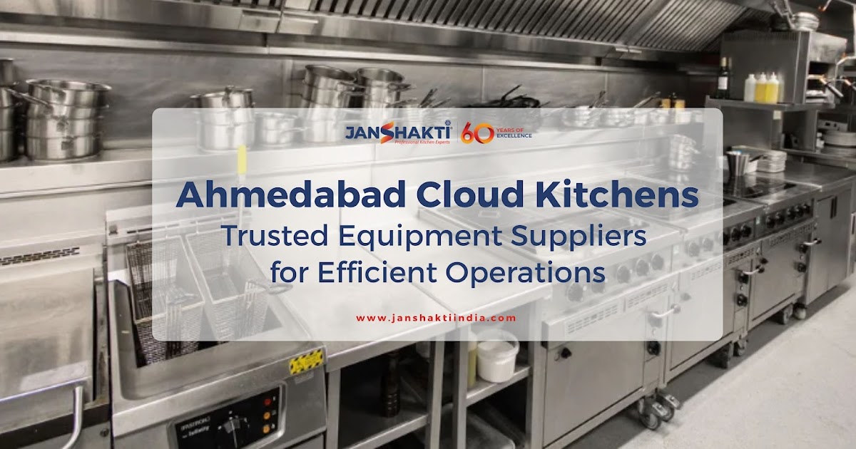 Ahmedabad Cloud Kitchens: Trusted Equipment Suppliers for Efficient Operations