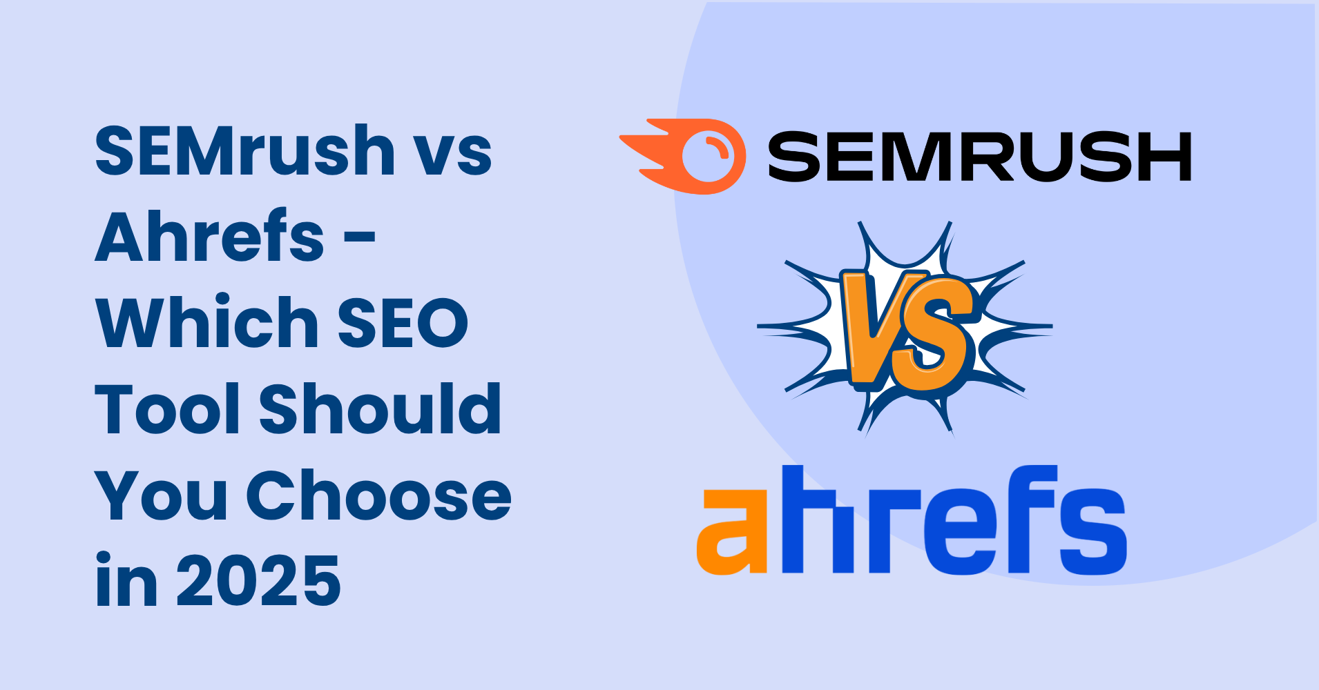 SEMrush vs Ahrefs: SEO Tool You Should Choose in 2025