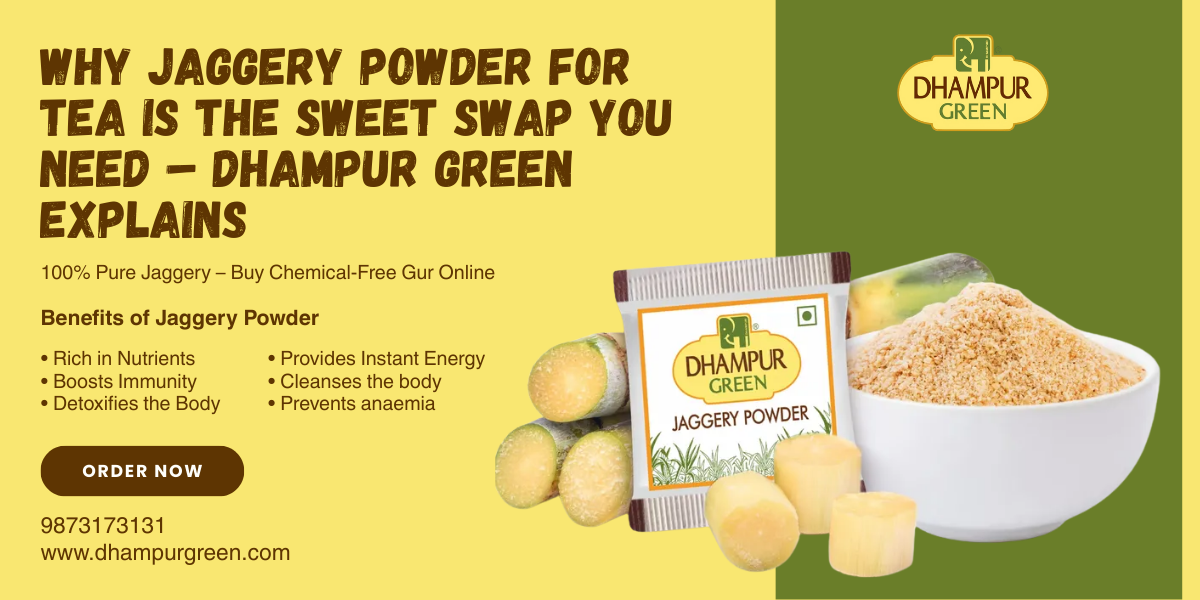 Why Jaggery Powder for Tea is the Sweet Swap You Need – Dhampur Green Explains