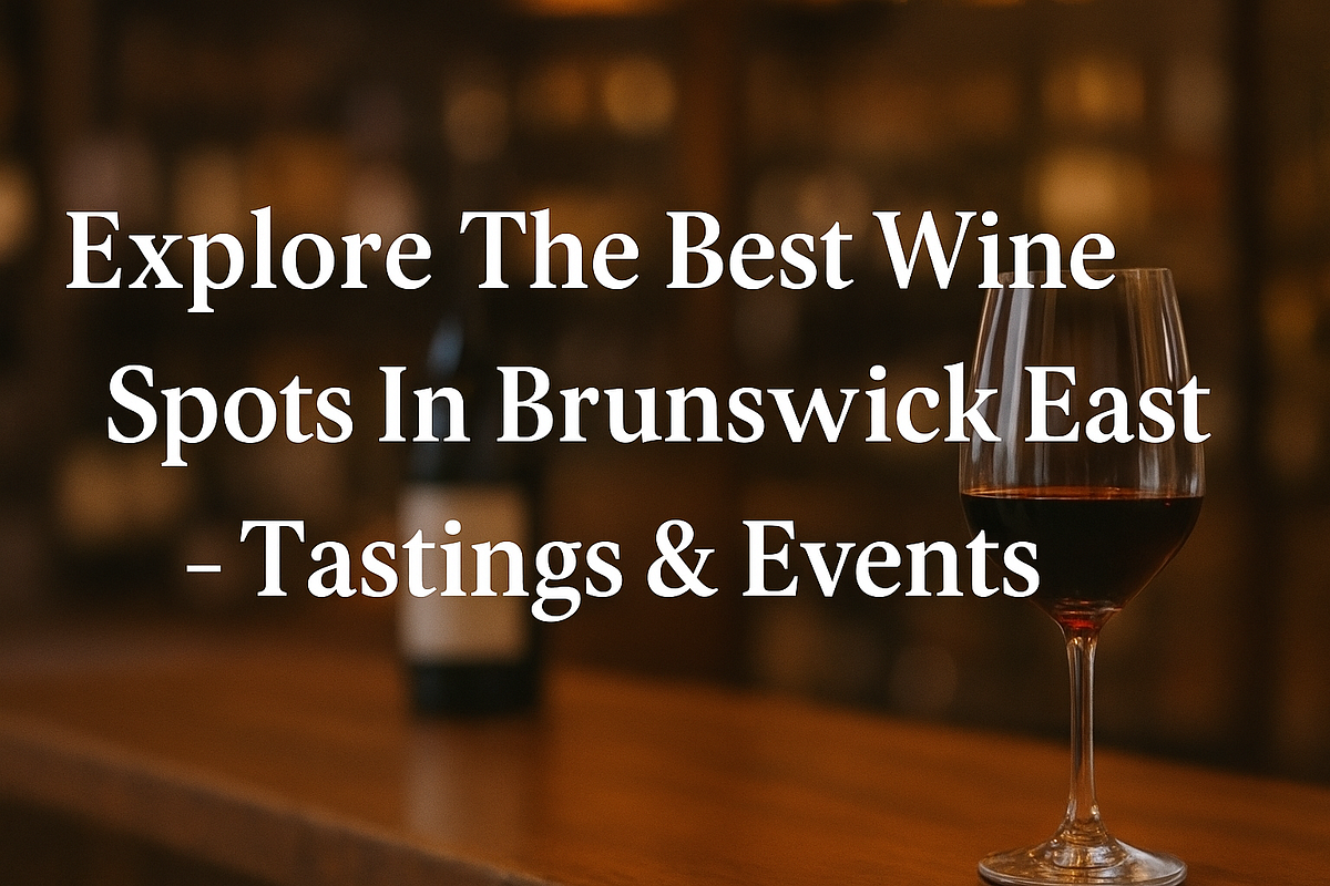 Explore The Best Wine Spots In Brunswick East — Tastings & Events