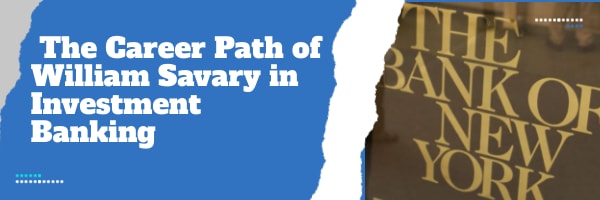 William Savary's Career Path in Investment Banking  | Education