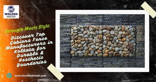 SK Weldedmesh - Fence Manufacturer and Supplier India: Strength Meets Style: Discover Top Gabions Fence Manufacturers in Kolkata for Durable & Aesthetic Boundaries