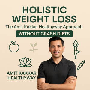 Holistic Weight Loss: The Amit Kakkar Healthyway Approach Without Crash Diets | The amitkakkarhealthyway's Podcast