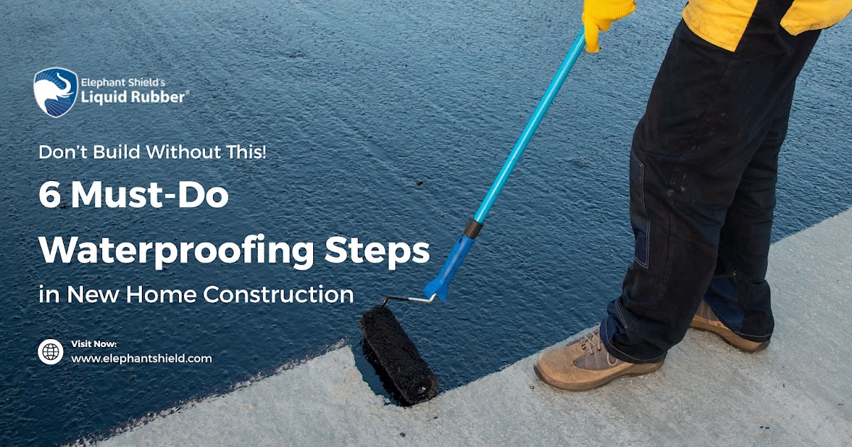Don’t Build Without This! 6 Must-Do Waterproofing Steps in New Home Construction