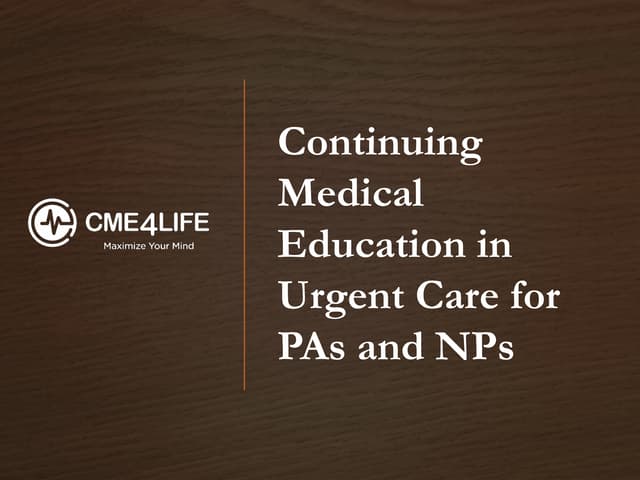 Continuing Medical Education in Urgent Care for PAs and NPs.pptx