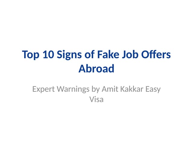Top 10 Signs of Fake Job Offers Abroad – Amit Kakkar Easy Visa Warnings | PPTX