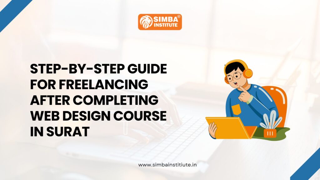 Step-by-Step Guide for Freelancing after completing Web Design Course in Surat - No #1 Computer & IT Training Institute In Surat | Simba