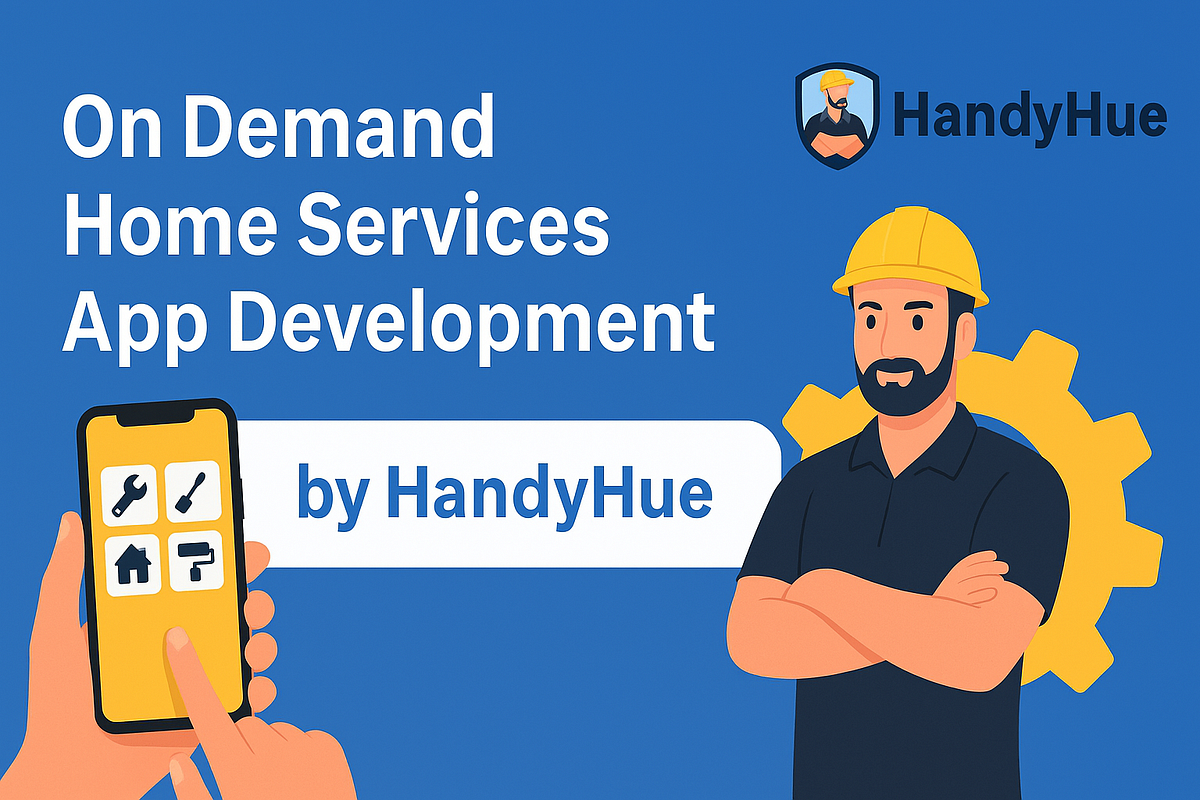 Build Your Own On Demand Home Services App with HandyHue’s Expert Solutions | by On Demand Home Services App – HandyHue | Sep, 2025 | Medium