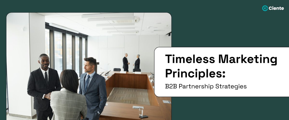 Timeless Marketing Principles: B2B Partnership Strategies - Ciente