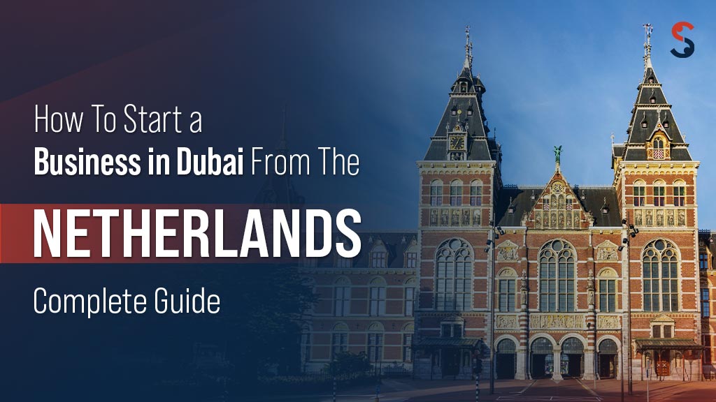 How to Start a Business in Dubai from the Netherland? - Shuraa UK