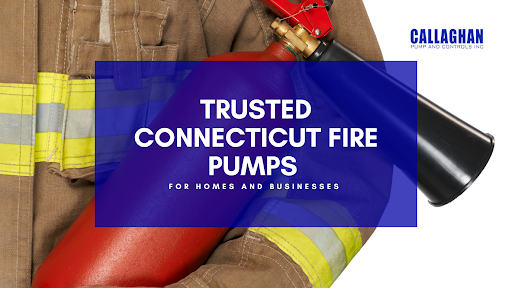 Callaghan Pump and Controls, Inc.: Trusted Connecticut Fire Pumps for Homes and Businesses