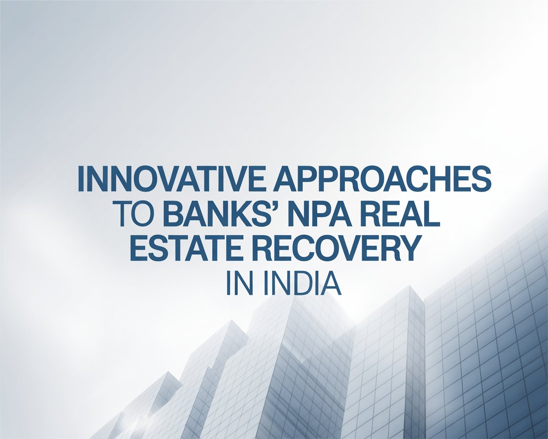 Innovative Strategies for the Banks NPA Real Estate Recovery