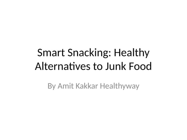 Smart Snacking: Healthy Alternatives to Junk Food by Amit Kakkar Healthyway