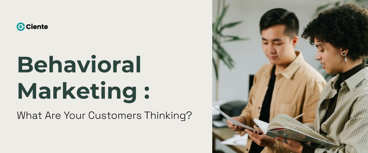 Behavioral Marketing: What Are Your Customers Thinking? - Ciente