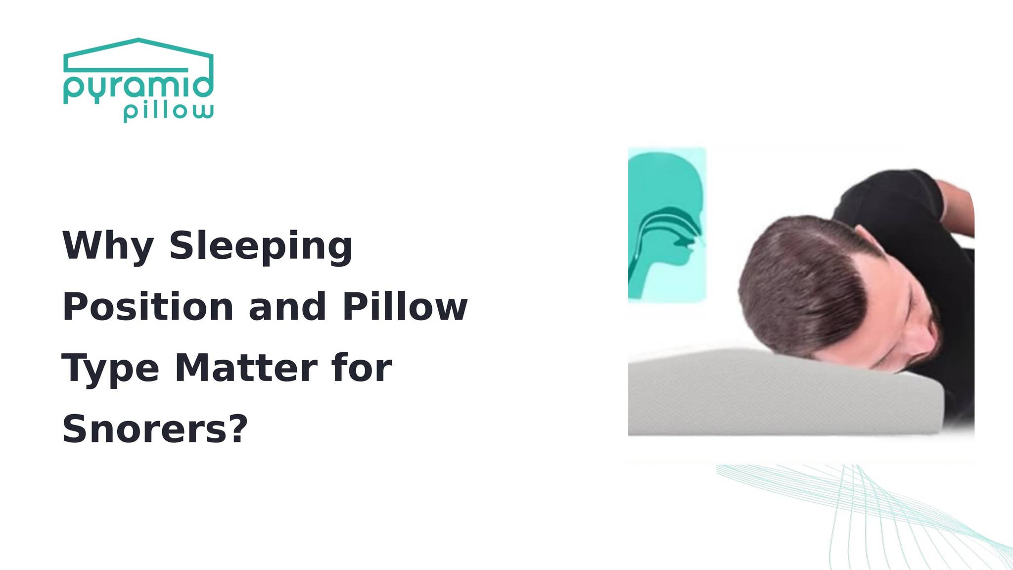 Why Sleeping Position and Pillow Type Matter for Snorers? by Pyramid Pillow - Issuu