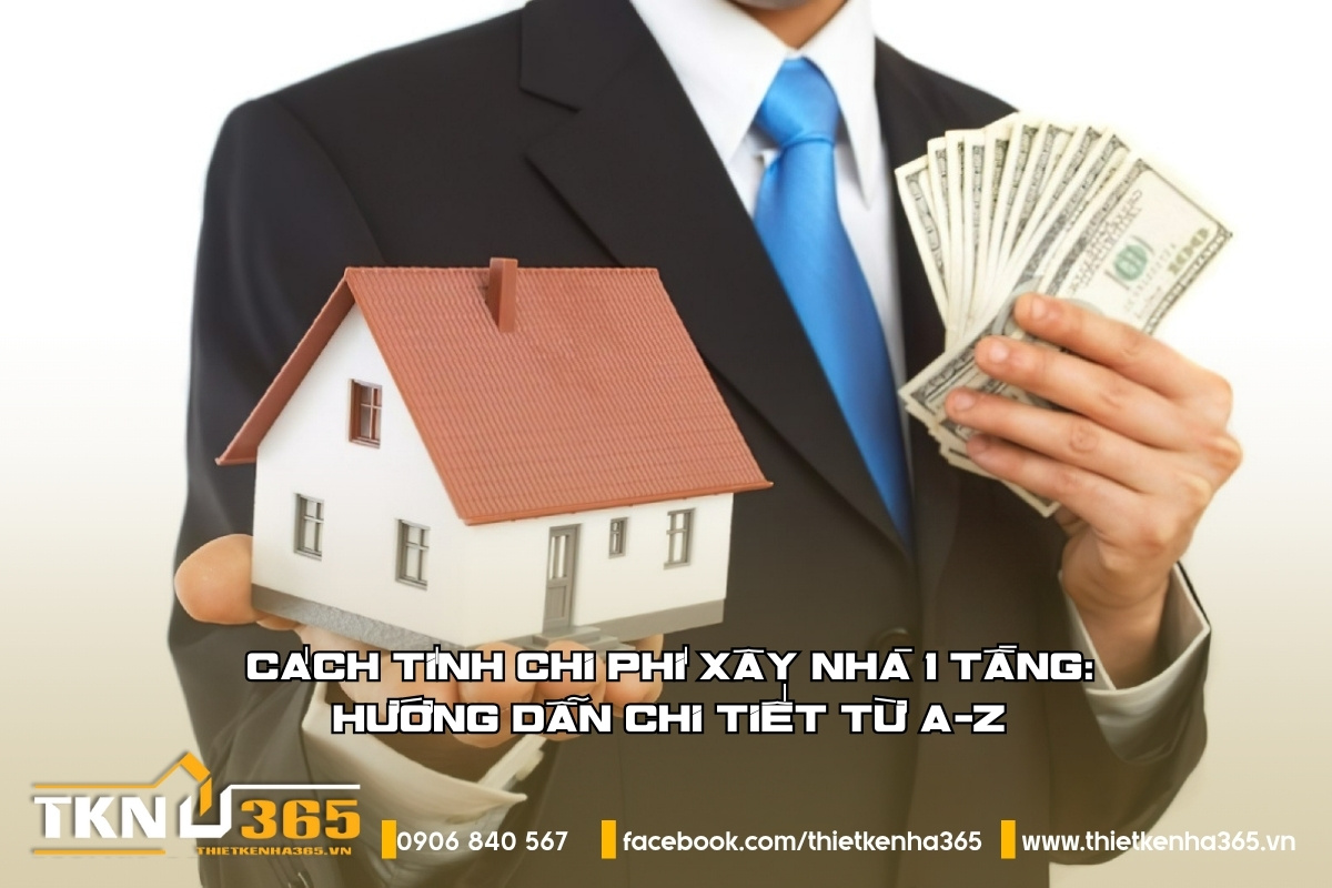 Cách tính chi phí xây nhà 1 tầng: Hướng dẫn chi tiết từ A-Z