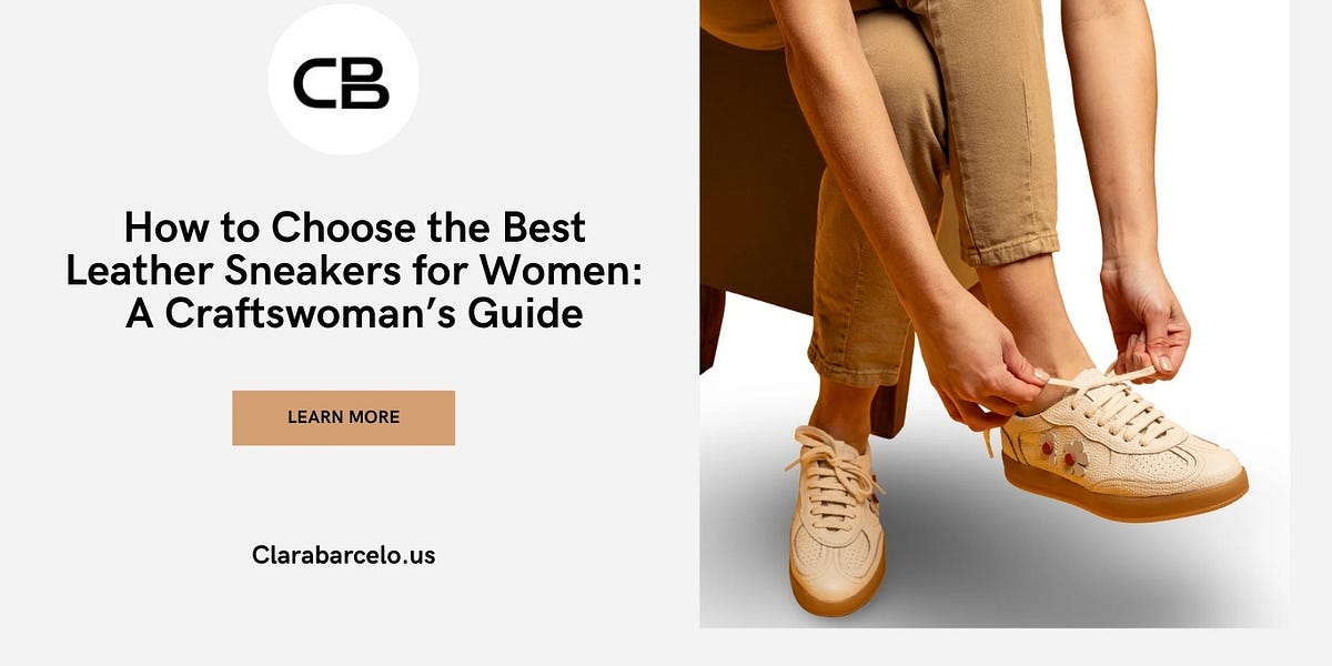 How to Choose the Best Leather Sneakers for Women: A Craftswoman’s Guide