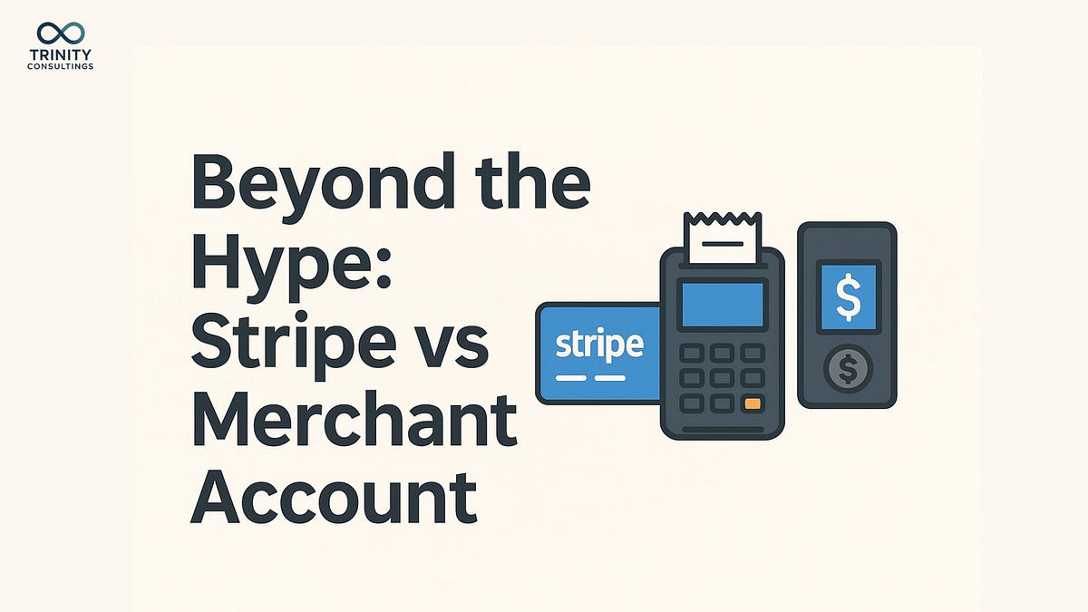 Beyond the Hype: Choosing Between Stripe vs Merchant Account | by Trinity Consultings | Oct, 2025 | Medium