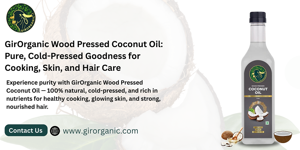GirOrganic Wood Pressed Coconut Oil: Pure, Cold-Pressed Goodness for Cooking, Skin, and Hair Care