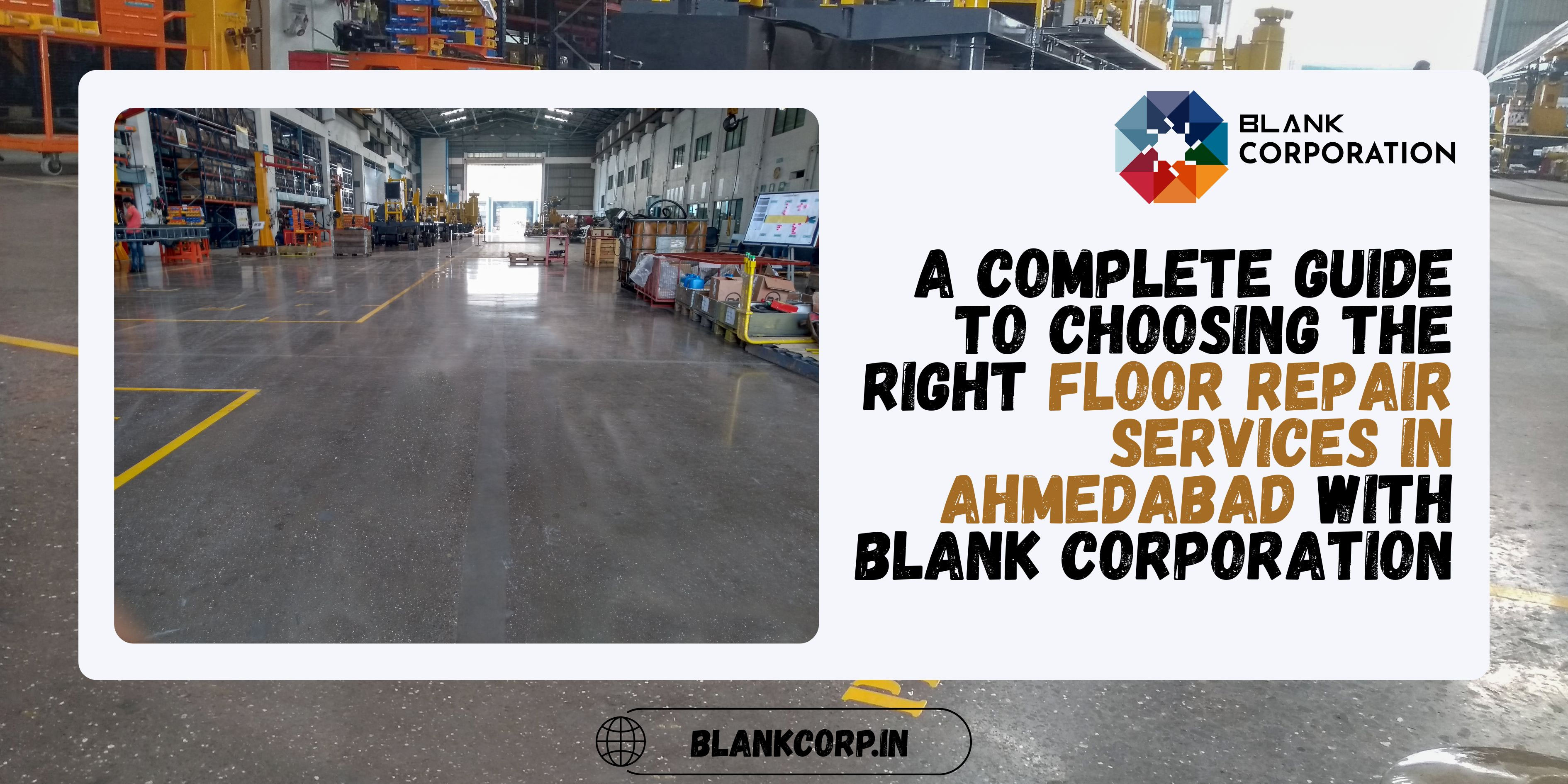 A Complete Guide to Choosing the Right Floor Repair Services in Ahmedabad with Blank Corporation - blankcorporation