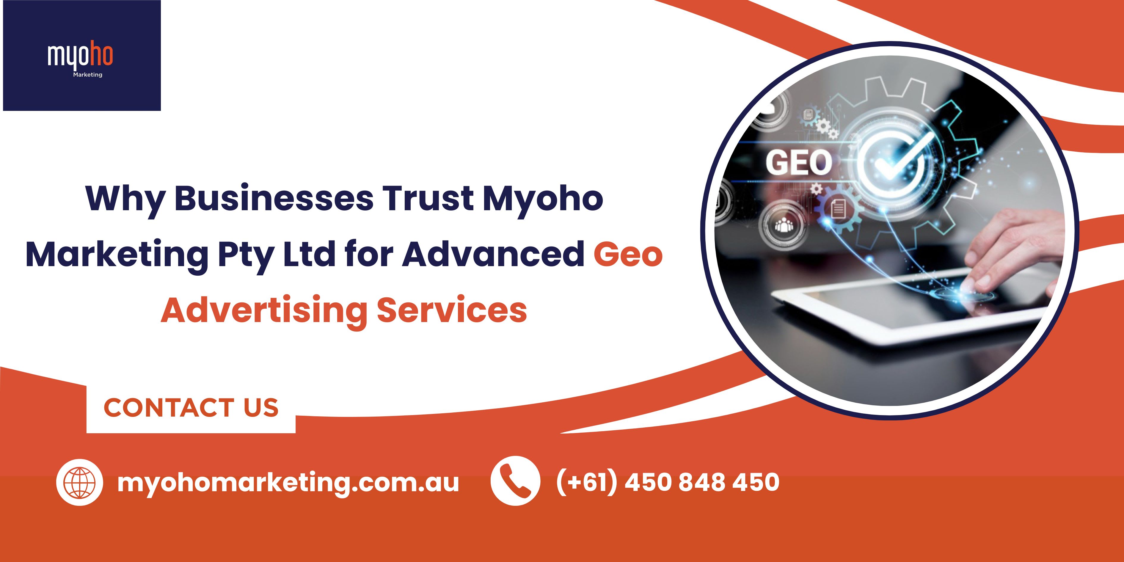 Why Businesses Trust Myoho Marketing Pty Ltd for Advanced Geo Advertising Services | 01