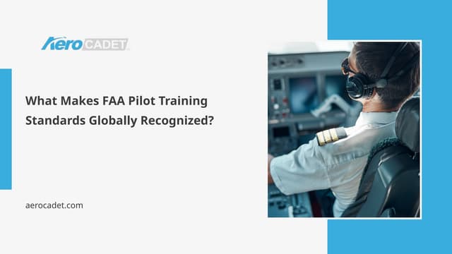 What Makes FAA Pilot Training Standards Globally Recognized | PPTX