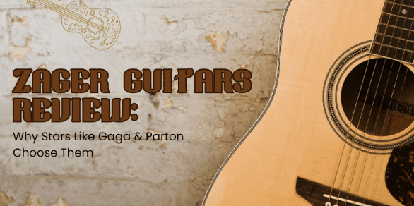 Zager Guitars Review: Why Stars Like Gaga  Parton Choose Them - TechBullion