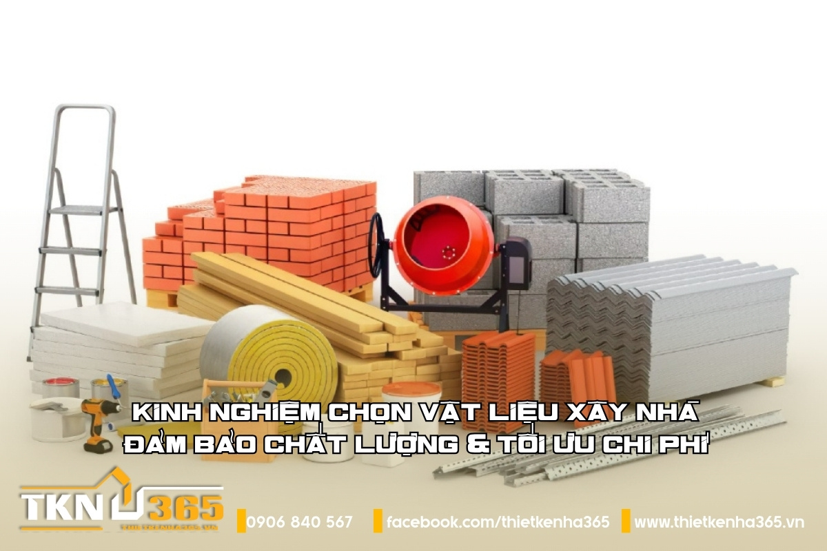 Kinh nghiệm chọn vật liệu xây nhà: Đảm bảo chất lượng  tối ưu chi phí